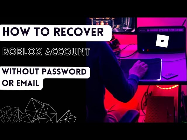 How to recover Roblox account without password or email