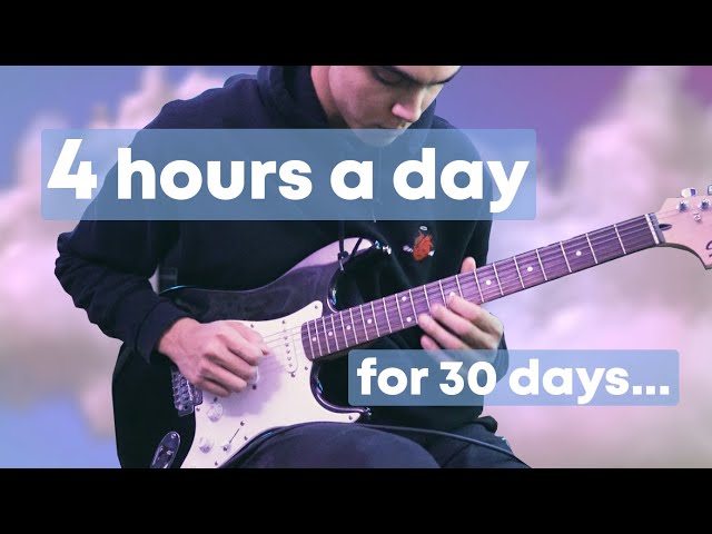 I practiced guitar for 4 hours a day for 30 days