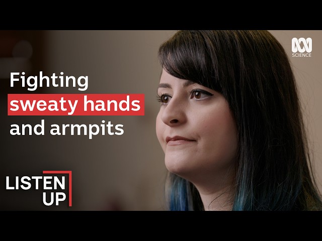 "I Couldn't Stop Sweating" | Hyperhidrosis | | Listen Up | ABC Science