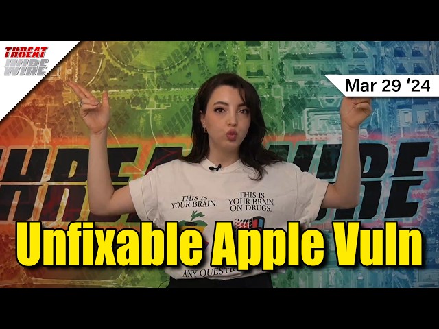Apple’s Unfixable Vulnerability - ThreatWire