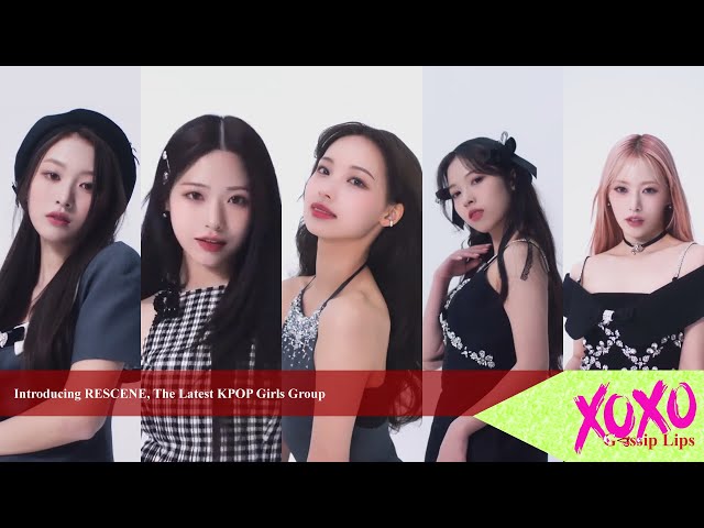 Introducing RESCENE, The Latest KPOP Girls Group | XOXO Gossip Lips: Music