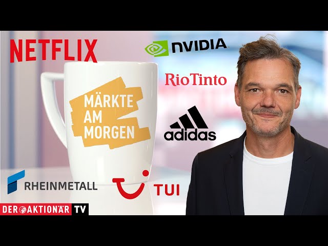 Märkte am Morgen: Nvidia, Netflix, Tesla, Adidas, Rheinmetall, Deutsche Bank, TUI, Rio Tinto