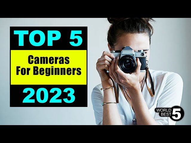 5 Best Cameras for Beginners in 2023