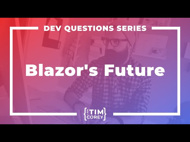 What is the Future of Blazor? Should I Learn Blazor?