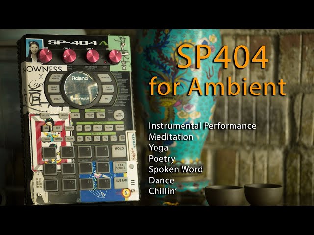 SP404 for Ambient: One for the Poets, Meditators and Chillout Kids