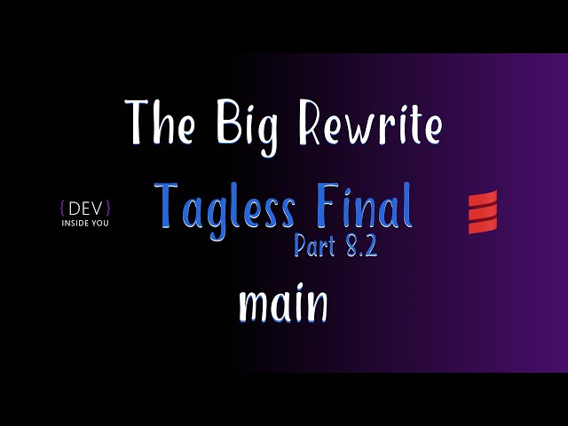 Tagless Final - Part 8.2 - main (The Big Rewrite)