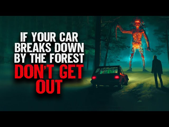 If Your Car Breaks Down By The Forest, DON'T Get Out