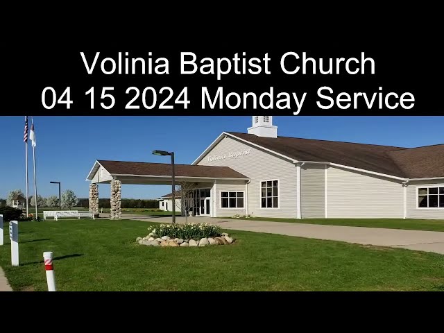 04 15 2024 ~ Monday Service ~ Volinia Baptist Church