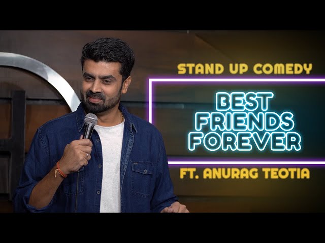 Best Friends Forever - Stand Up Comedy Ft. Anurag Teotia