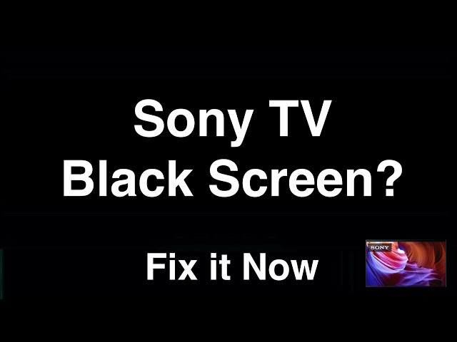 Sony TV Black Screen  -  Fix it Now