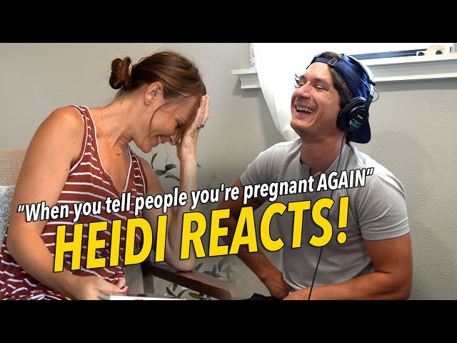 Heidi Reacts to "When you tell people you're pregnant AGAIN"
