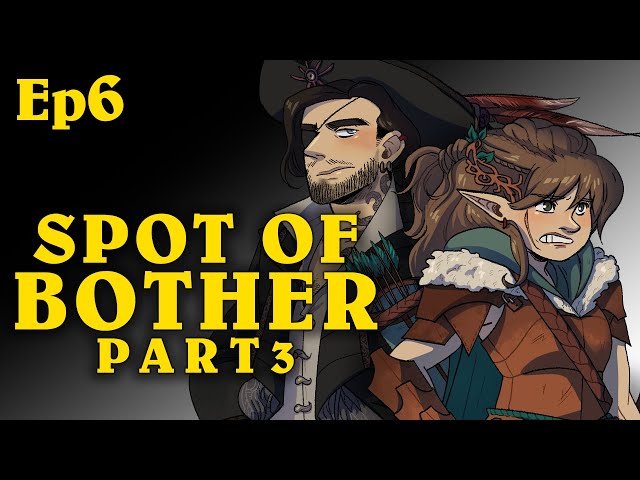 Spot of Bother Pt3 | Oxventure D&D | Season 1, Episode 6
