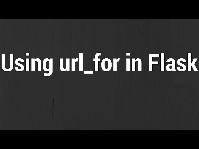 Using the url_for Function in Flask