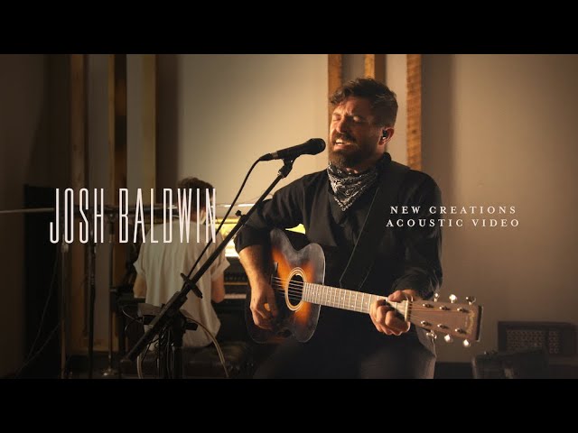 New Creations (Acoustic) - Josh Baldwin [Live]
