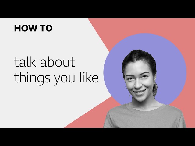 How to... talk about things you like