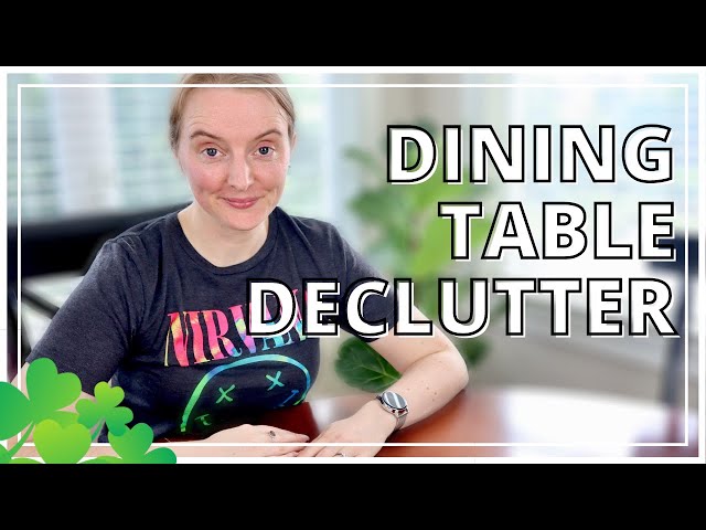 ☘️ Decluttering The Dining Table FOR GOOD – Organise & Declutter Dining Room – Declutter Challenge