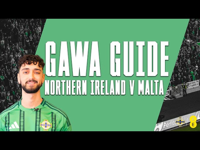 GAWA Guide 2024 | Northern Ireland v Malta 🇲🇹