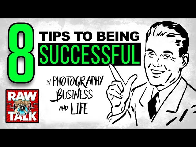 8 Tips To Being SUCCESSFUL In Photography, Business and LIFE: RAWtalk 247