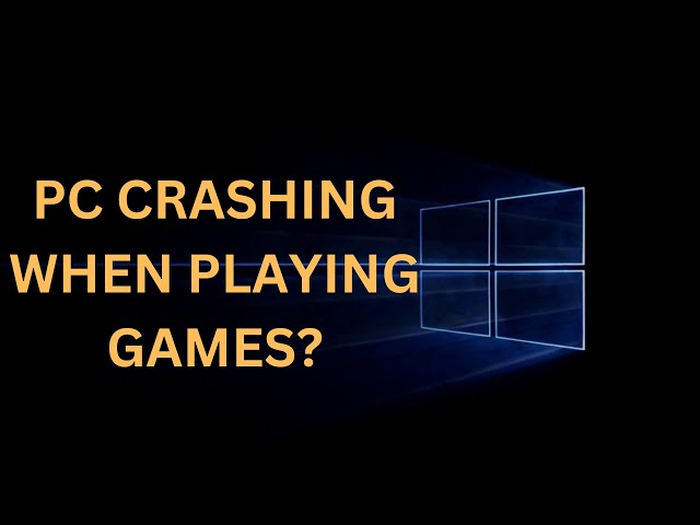 How To Fix Pc Crashing When Playing Games