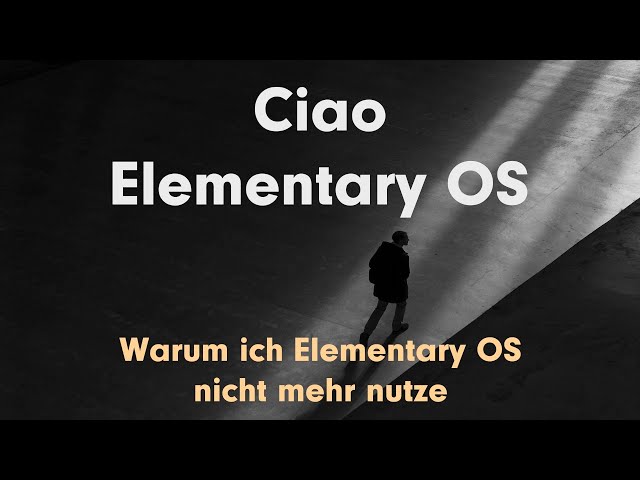 Ciao Elementary OS! Wieso ich Elementary OS nicht mehr nutze