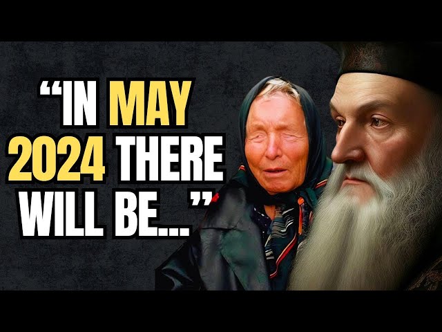 Shocking May 2024 Predictions by Nostradamus & Baba Vanga Revealed!