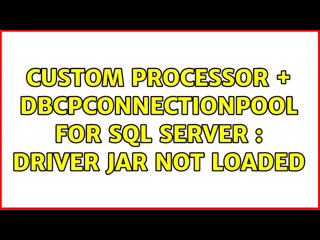 Custom processor + DBCPConnectionPool for SQL Server : driver jar not loaded