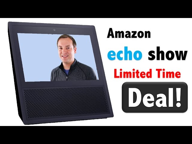 Amazon Echo Show - Limited Time Deal!