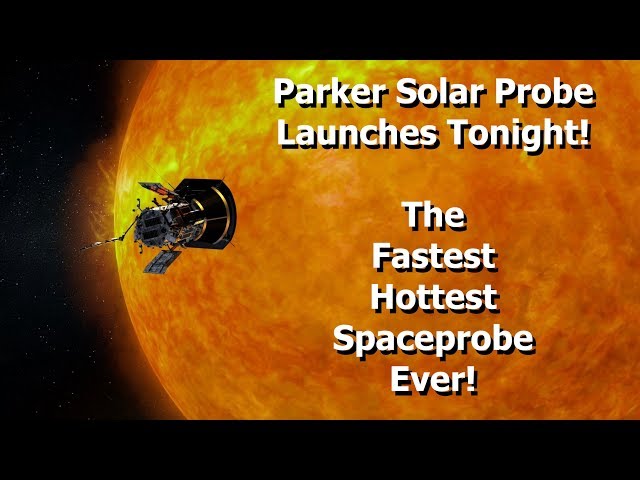 Parker Solar Probe - The Fastest, Hottest Space Probe Ever