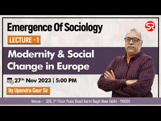 Lecture 1 - Modernity & Social Change in Europe | Emergence of Sociology | Upendra Gaur Sir