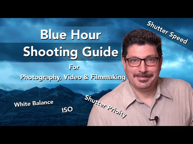 Blue Hour Photography, Videography & Filmmaking Shooting Tips