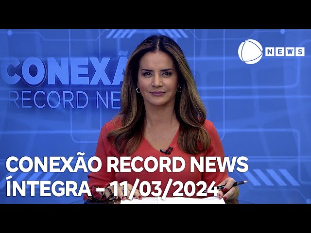 Conexão Record News - 11/03/2024