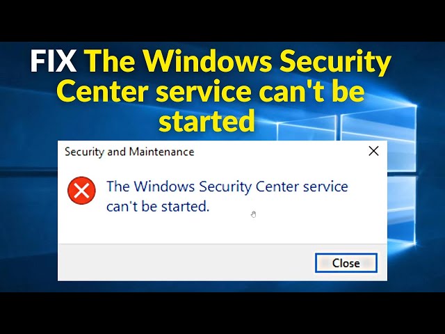 How To Fix The Windows Security Center service can't be started in Windows 10 / 11
