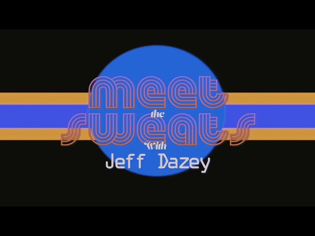MEET the SWEATS: Jeff Dazey (Episode 3)