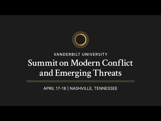 Vanderbilt University hosts Summit on Modern Conflict and Emerging Threats - 4/18/2024