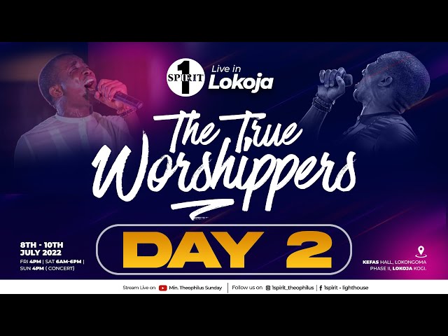THE TRUE WORSHIPPERS  // MIN THEOPHILUS SUNDAY // DAY 2