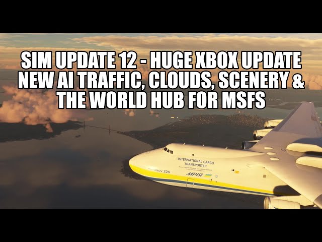 Sim Update 12: A Huge XBOX Update | Improved AI Traffic, Scenery, Clouds & The World Hub for MSFS