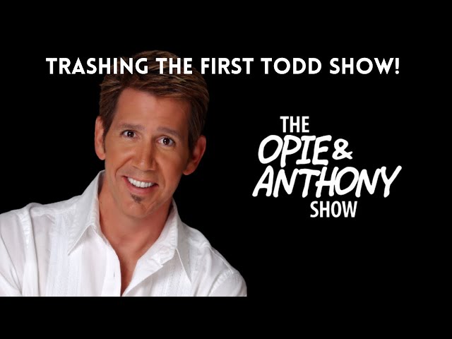 Opie & Anthony - Trashing The First Todd Show (02/24/2014)