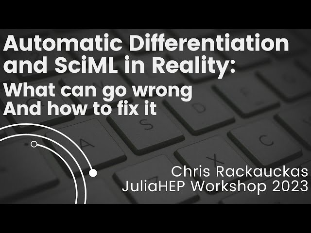 Automatic Differentiation and SciML: What Can Go Wrong | Chris Rackauckas | JuliaHEP 2023