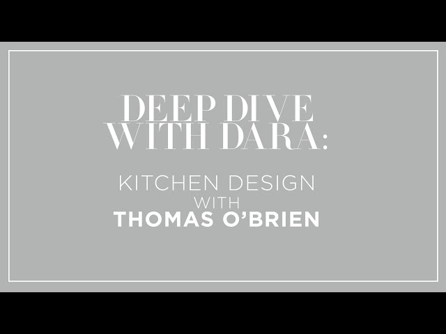 Deep Dive with Dara: Kitchen Design with Thomas O'Brien