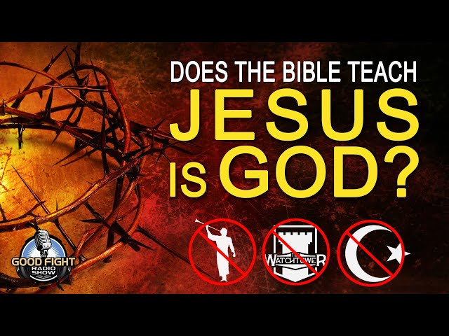 Does the Bible Teach Jesus is God?