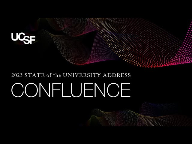 UCSF | 2023 State of the University Address | Confluence