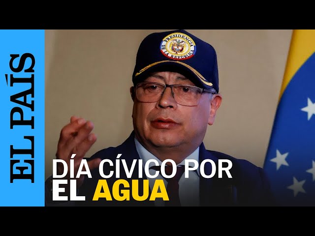 COLOMBIA | Gustavo Petro declara día cívico para el cuidado del agua | EL PAÍS