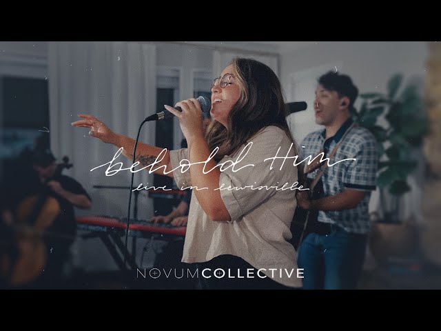 Behold Him ft. Julia Lopez (Live) - NOVUM COLLECTIVE