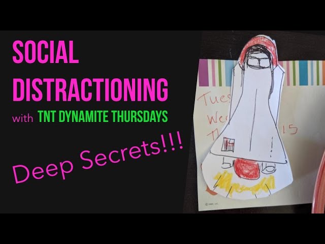 TnT Dynamite Thursdays: Social Distractioning Special - DEEP SECRETS