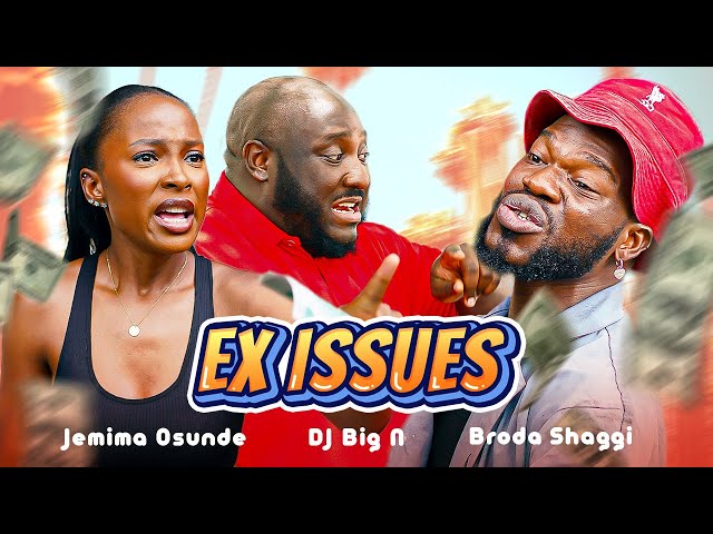 EX ISSUES | Broda Shaggi | Jemima Osunde | DJ Big N
