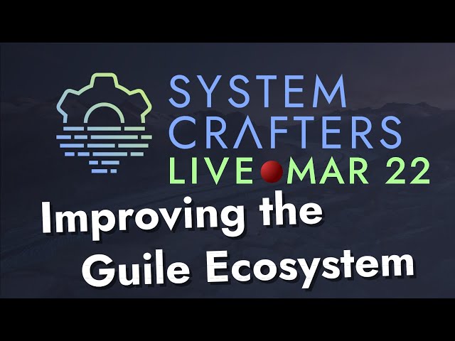 Improving the Guile Ecosystem - System Crafters Live!