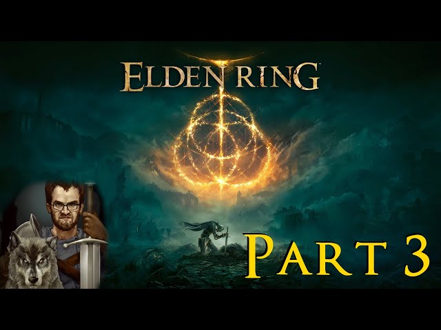 ELDEN RING First Playthrough (Pt. 3)