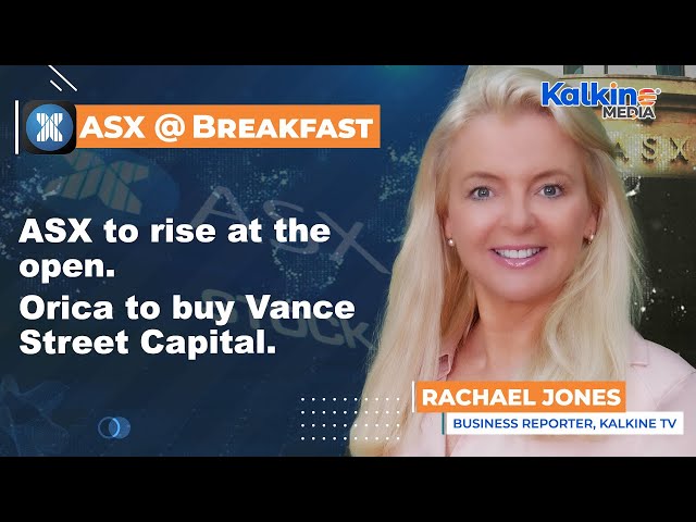 ASX to rise at the open. Orica to buy Vance Street Capital