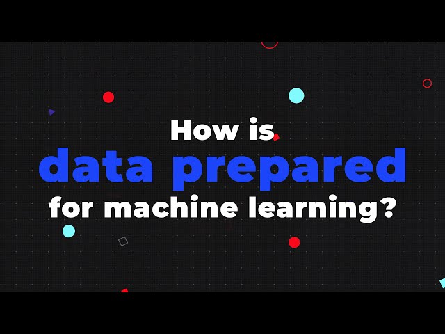 How is data prepared for machine learning?