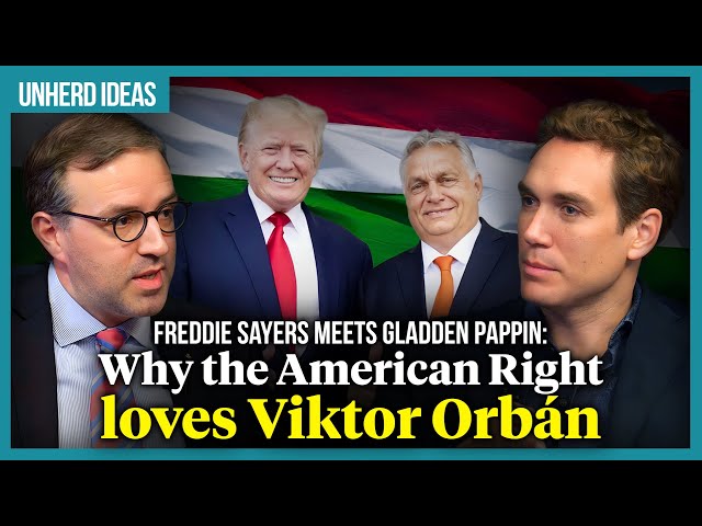 Gladden Pappin: Why the American Right loves Viktor Orbán